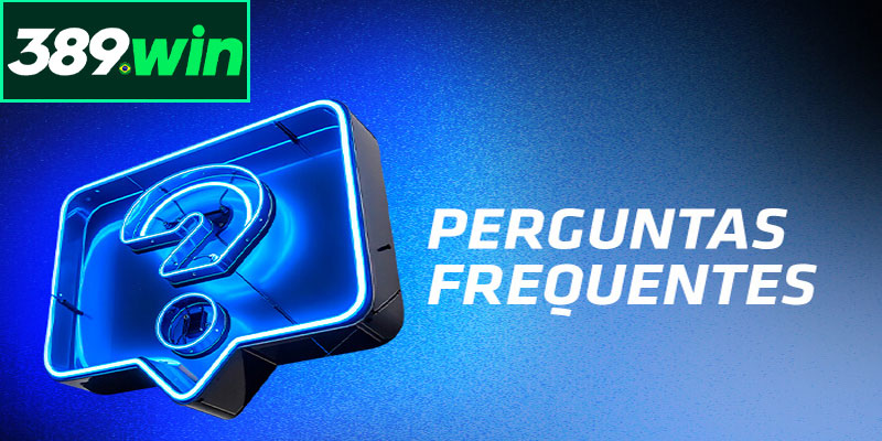 Perguntas Frequentes sobre o 389win